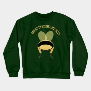 Bee Butts Drive Me Nuts Crewneck Sweatshirt